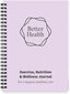 Better Health - Exercise, Nutrition & Wellness Journal - Stay Healthy with Our Handy, Simple Tracking Charts - A5 Size with 104 Undated Pages - for a Happier, Healthier Life (Lilac)