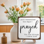 I Still Remember the Days I Prayed Wooden Sign, Christian Sign Home Decor Wooden Plaque for Rustic Home Farmhouse Office Living Room Desk Shelf Decor (White&Brown, 5.9X5.9Inches)