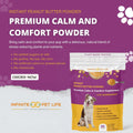 Infinite Pet Life Premium Calm & Comfort Peanut Butter Powder for Dogs- Anxiety Relief | Real Peanut Butter | 12.7 Oz | Fireworks, Thunder, Stress