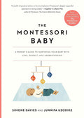 The Montessori Baby: a Parent'S Guide to Nurturing Your Baby with Love, Respect, and Understanding (The Parents' Guide to Montessori, 2)