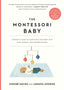 The Montessori Baby: a Parent'S Guide to Nurturing Your Baby with Love, Respect, and Understanding (The Parents' Guide to Montessori, 2)